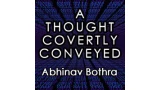 A Thought Covertly Conveyed by Abhinav Bothra A Thought Covertly Conveyed by Abhinav Bothra