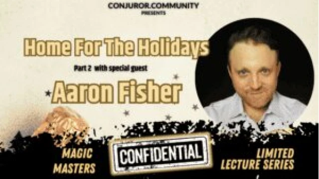 Magic Masters Confidential: Home For The Holidays Part 2 - Aaron Fisher by Conjuror Community Club Magic Masters Confidential: Home For The Holidays Part 2 - Aaron Fisher by Conjuror Community Club