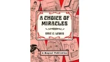 A Choice of Miracles by Eric C. Lewis A Choice of Miracles by Eric C. Lewis