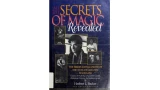 All the Secrets of Magic Revealed: The Tricks and Illusions of the World's Greatest Magicians