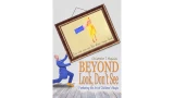 Beyond Look, Don't See: Furthering The by Christopher T. Magician