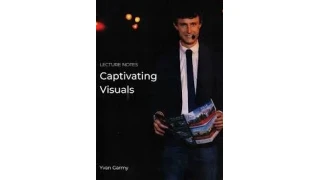 Captivating Visuals by Yvan Garmy (Lecture Notes) Captivating Visuals by Yvan Garmy (Lecture Notes)