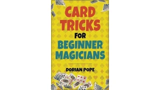 Card Tricks For Beginner Magicians by Dorian Pope 