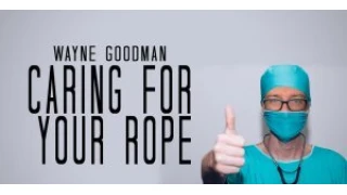 Caring For Your Ropes by Wayne Goodman Caring For Your Ropes by Wayne Goodman