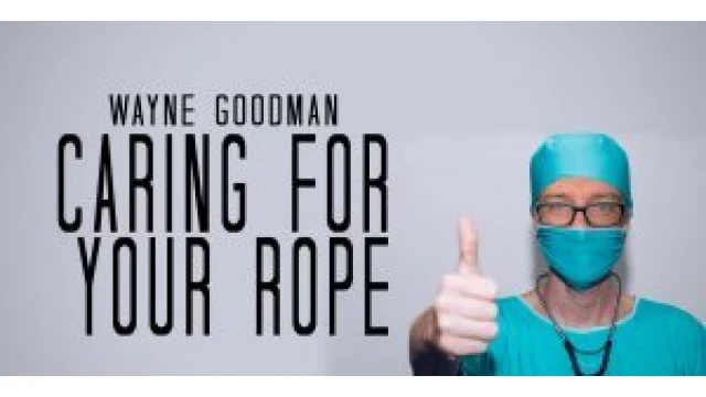 Caring For Your Ropes by Wayne Goodman Caring For Your Ropes by Wayne Goodman