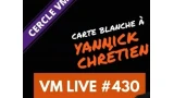 Carte Blanche à Yannick CHRETIEN | VM Live #430