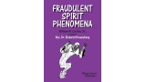 Fraudulent Spirit Phenomena by William W. Larsen