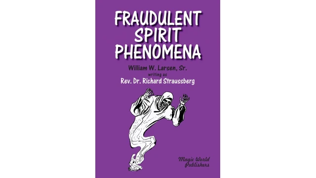 Fraudulent Spirit Phenomena by William W. Larsen