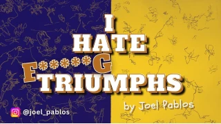 I HATE FXXXXXG TRIUMPHS by Joel Pablos I HATE FXXXXXG TRIUMPHS by Joel Pablos