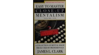 James L. Clark - Easy To Master Close-Up Mentalism - A Collection Of Mental Magic Tricks Used by Professionals (Volume 1)