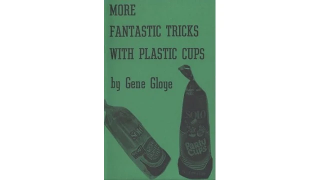 More Fantastic Tricks With Plastic Cups by Eugene E. Gloye More Fantastic Tricks With Plastic Cups by Eugene E. Gloye