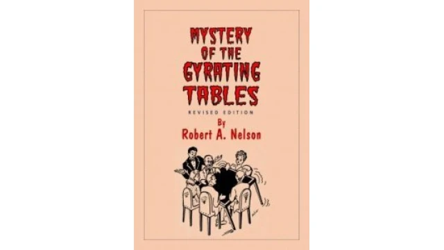 Mystery Of The Gyrating Tables by Robert A. Nelson Mystery Of The Gyrating Tables by Robert A. Nelson