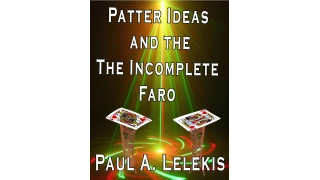 Patter Ideas and the Incomplete Faro by Paul A. Lelekis
