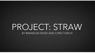 Project Straw by Brandon David & Chris Turchi Project Straw by Brandon David & Chris Turchi