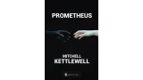 Prometheus by Mitchell Kettlewell Prometheus by Mitchell Kettlewell