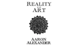Reality as an Art by Aaron Alexander