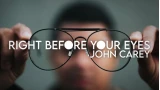 Right Before Your Eyes by John Carey