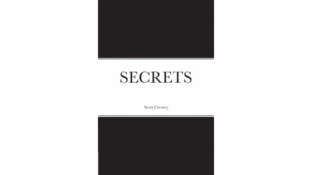 Secrets by Scott Creasey Secrets by Scott Creasey