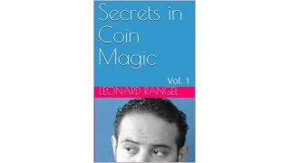 Secrets in Coin Magic: Vol. 1 by Leonard Rangel