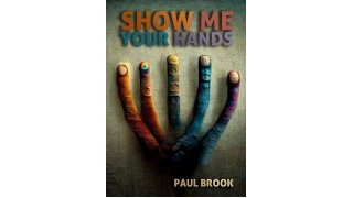 Show Me Your Hands by Paul Brook