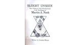 Sleight UnSeen by Martin Nash Sleight UnSeen by Martin Nash