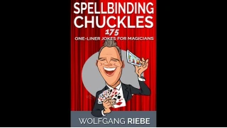 Spellbinding Chuckles: 175 One-Liner Jokes For Magicians by Wolfgang Riebe