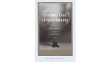 Supernatural Entertainments: Victorian Spiritualism And The Rise Of Modern Media Culture by Simone Natale Supernatural Entertainments: Victorian Spiritualism And The Rise Of Modern Media Culture by Simone Natale