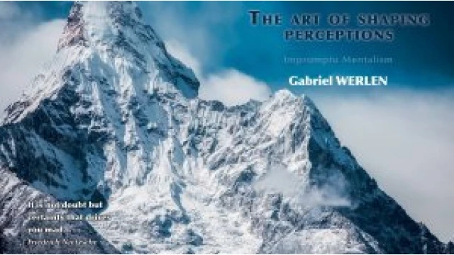 The Art Of Shaping Perceptions (Impromptu Mentalism) By Gabriel Werlen