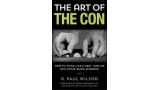 The Art Of The Con: How To Think Like A Real Hustler And Avoid Being Scammed by R. Paul Wilson The Art Of The Con: How To Think Like A Real Hustler And Avoid Being Scammed by R. Paul Wilson