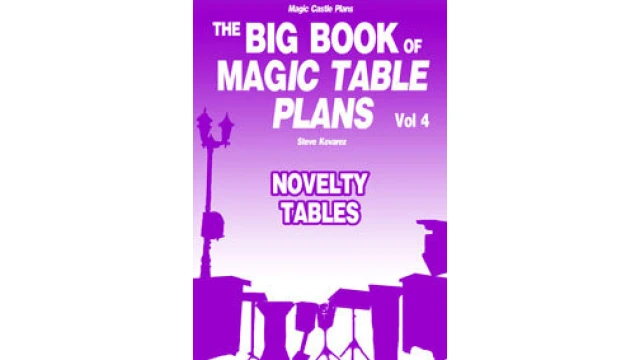 The Big Book Of Magic Table Plans Vol 4 - Novelty Tables by Steve Kovarez