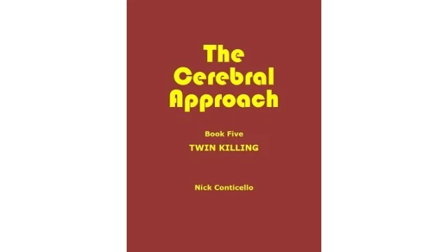 The Cerebral Approach: Book 5 - Twin Killing by Nick Conticello