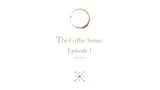 The Coffee Series Episode 1 by Think Nguyen The Coffee Series Episode 1 by Think Nguyen