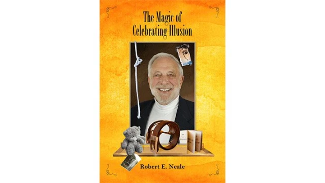The Magic of Celebrating Illusion by Robert Neale and Larry Hass The Magic of Celebrating Illusion by Robert Neale and Larry Hass