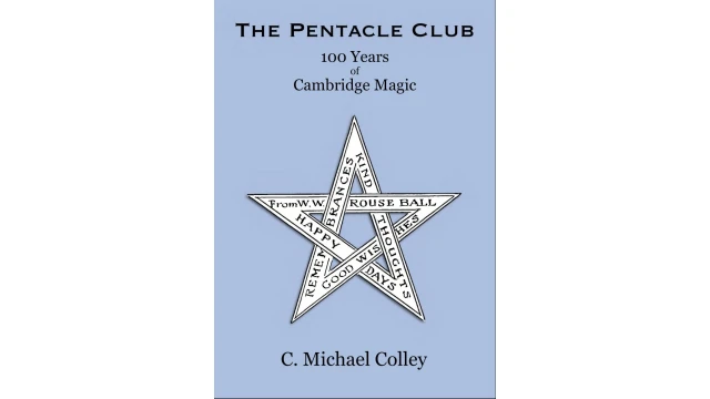The Pentacle Club: 100 Years of Cambridge Magic by C. Michael Colley