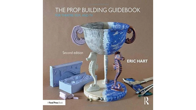 The Prop Effects Guidebook For Theatre, Film, and TV by Eric Hart