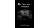 The Retrospect Prophecy by Scott Creasey