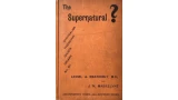 The Supernatural? by Lionel A. Weatherly & John Nevil Maskelyne