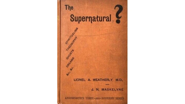 The Supernatural? by Lionel A. Weatherly & John Nevil Maskelyne