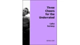 Three Cheers For The Underrated by Luke Jermay Three Cheers For The Underrated by Luke Jermay