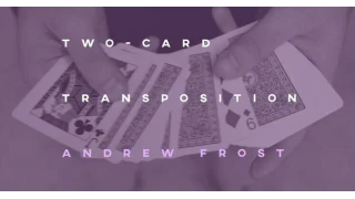 Two Card Transposition by Andrew Frost Two Card Transposition by Andrew Frost