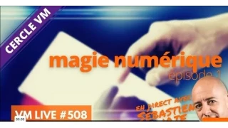 VM Live #508 Spécial Magie Numérique #1