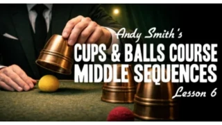 Cups And Balls Course Lesson 6 by Andy Smith